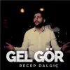 Recep Dalgıç - Gel Gör - Single
